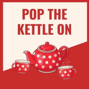 Pop The Kettle On