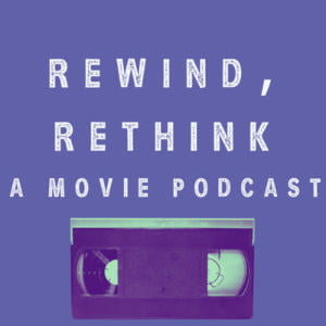 Rewind, Rethink: A Movie Podcast
