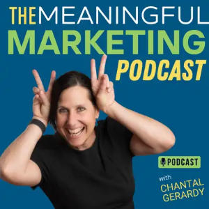 The Meaningful Marketing Podcast With Chantal Gerardy