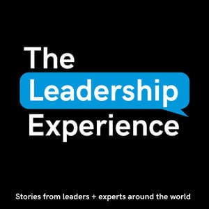 Leadership Experience Podcast: Real Leaders Share Real Experiences + Tools