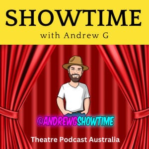 Showtime With Andrew G | Theatre Podcast Australia