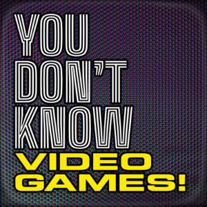 You Don't Know Video Games